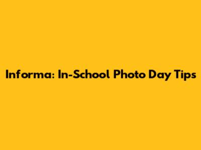 Informa: In-School Photo Day Tips