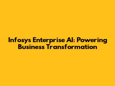 Infosys Enterprise AI: Powering Business Transformation