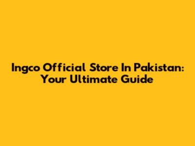Ingco Official Store In Pakistan: Your Ultimate Guide