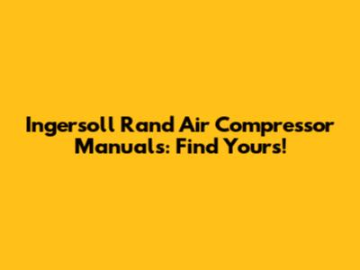 Ingersoll Rand Air Compressor Manuals: Find Yours!