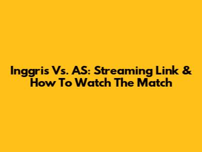 Inggris Vs. AS: Streaming Link & How To Watch The Match