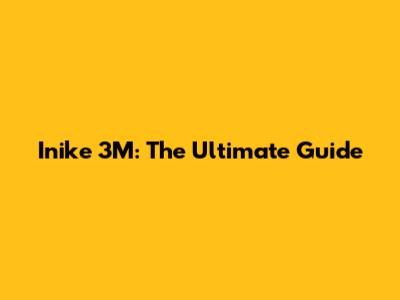 Inike 3M: The Ultimate Guide