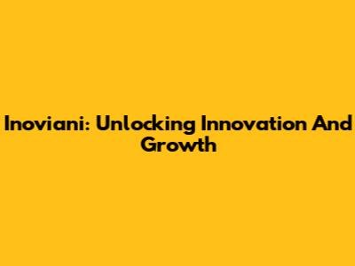 Inoviani: Unlocking Innovation And Growth