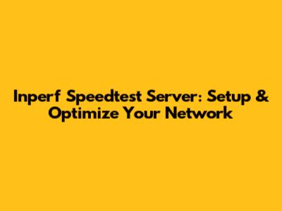 Inperf Speedtest Server: Setup & Optimize Your Network