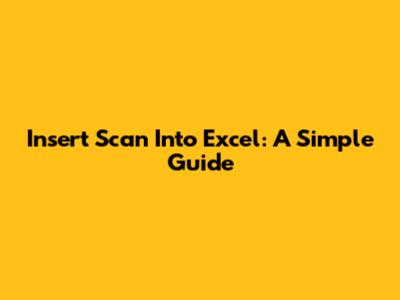 Insert Scan Into Excel: A Simple Guide