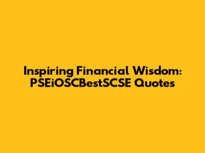 Inspiring Financial Wisdom: PSEiOSCBestSCSE Quotes