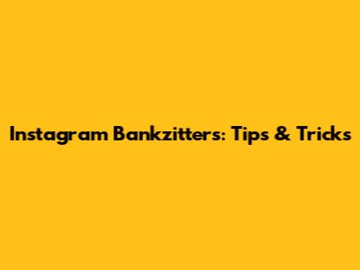 Instagram Bankzitters: Tips & Tricks