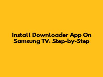 Install Downloader App On Samsung TV: Step-by-Step