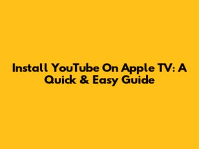 Install YouTube On Apple TV: A Quick & Easy Guide