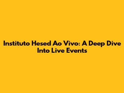 Instituto Hesed Ao Vivo: A Deep Dive Into Live Events