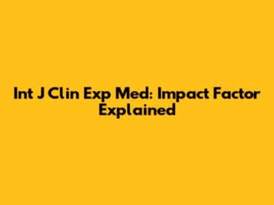 Int J Clin Exp Med: Impact Factor Explained