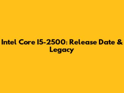 Intel Core I5-2500: Release Date & Legacy