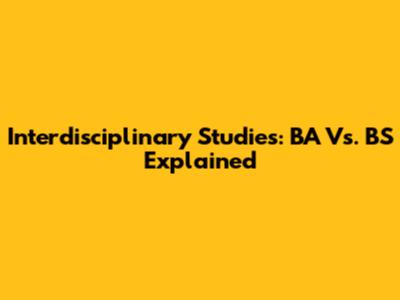 Interdisciplinary Studies: BA Vs. BS Explained
