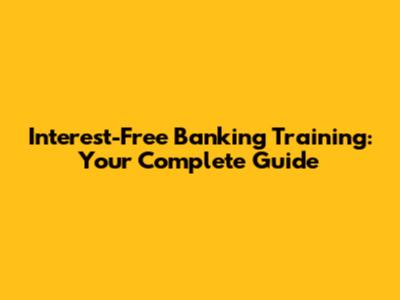 Interest-Free Banking Training: Your Complete Guide