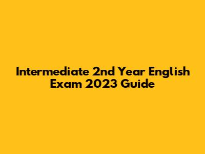 Intermediate 2nd Year English Exam 2023 Guide