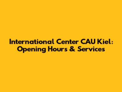International Center CAU Kiel: Opening Hours & Services