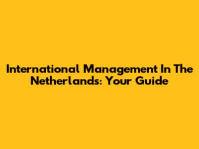 International Management In The Netherlands: Your Guide
