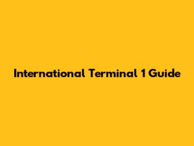 International Terminal 1 Guide