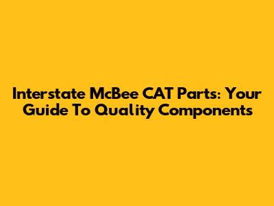 Interstate McBee CAT Parts: Your Guide To Quality Components