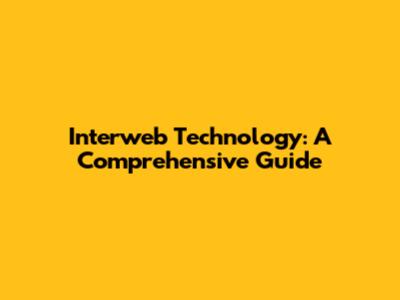 Interweb Technology: A Comprehensive Guide