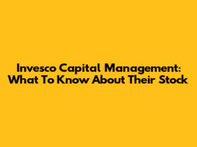 Invesco Capital Management: What To Know About Their Stock