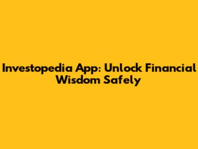 Investopedia App: Unlock Financial Wisdom Safely