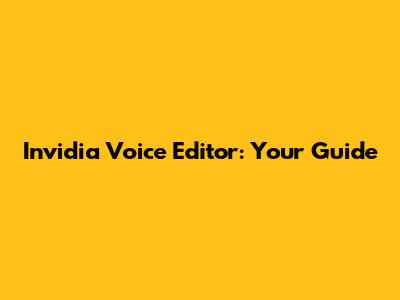 Invidia Voice Editor: Your Guide