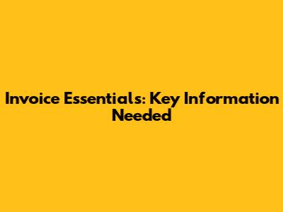 Invoice Essentials: Key Information Needed