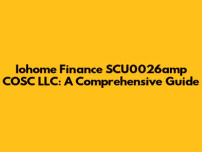 Iohome Finance SCU0026amp COSC LLC: A Comprehensive Guide