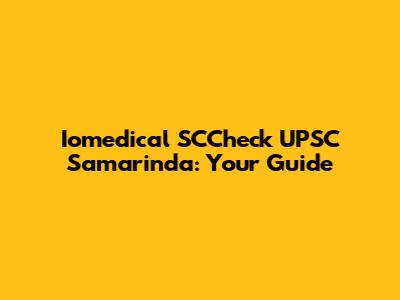 Iomedical SCCheck UPSC Samarinda: Your Guide