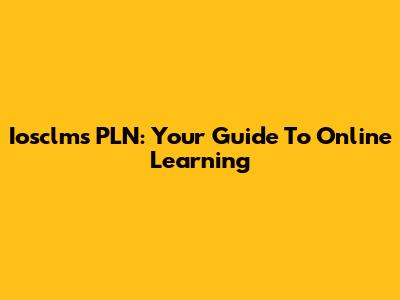 Iosclms PLN: Your Guide To Online Learning