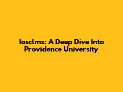 Iosclmz: A Deep Dive Into Providence University
