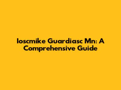 Ioscmike Guardiasc Mn: A Comprehensive Guide