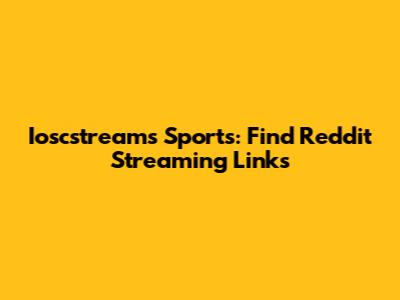 Ioscstreams Sports: Find Reddit Streaming Links