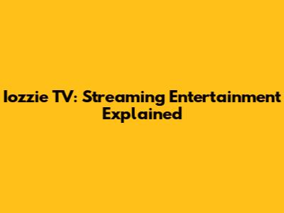 Iozzie TV: Streaming Entertainment Explained