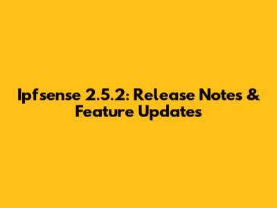 Ipfsense 2.5.2: Release Notes & Feature Updates