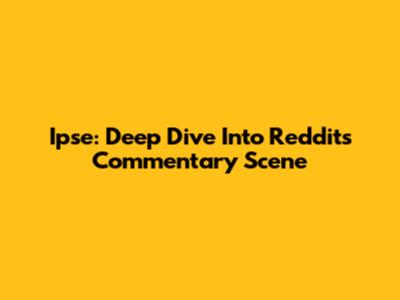 Ipse: Deep Dive Into Reddit's Commentary Scene