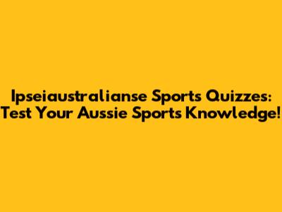 Ipseiaustralianse Sports Quizzes: Test Your Aussie Sports Knowledge!
