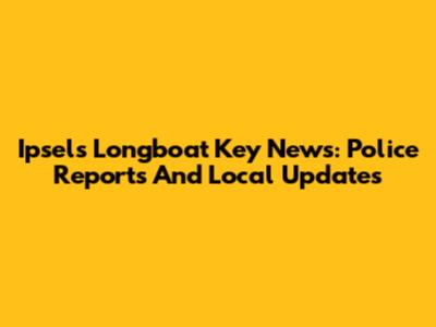 Ipsel's Longboat Key News: Police Reports And Local Updates