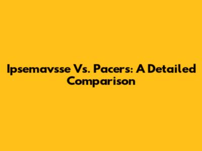 Ipsemavsse Vs. Pacers: A Detailed Comparison