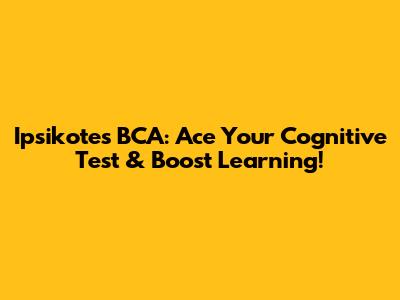 Ipsikotes BCA: Ace Your Cognitive Test & Boost Learning!