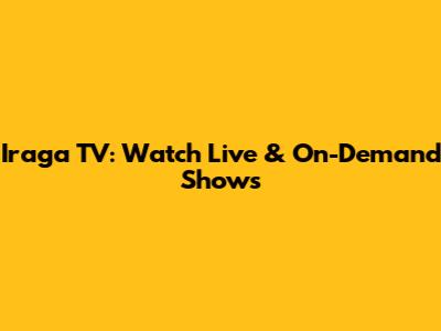 Iraga TV: Watch Live & On-Demand Shows