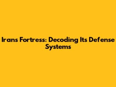 Iran's Fortress: Decoding Its Defense Systems