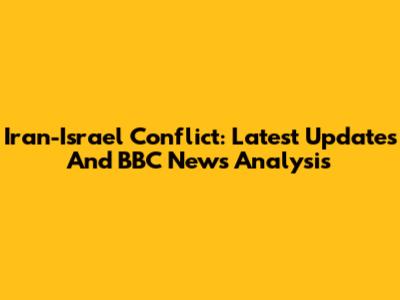 Iran-Israel Conflict: Latest Updates And BBC News Analysis