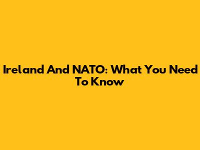 Ireland And NATO: What You Need To Know
