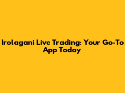 Irolagani Live Trading: Your Go-To App Today