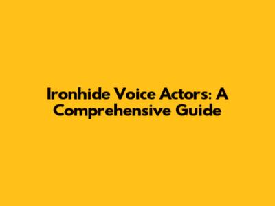 Ironhide Voice Actors: A Comprehensive Guide