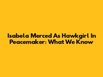 Isabela Merced As Hawkgirl In Peacemaker: What We Know