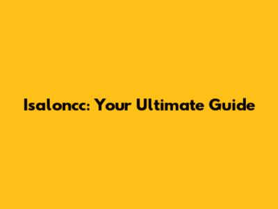 Isaloncc: Your Ultimate Guide