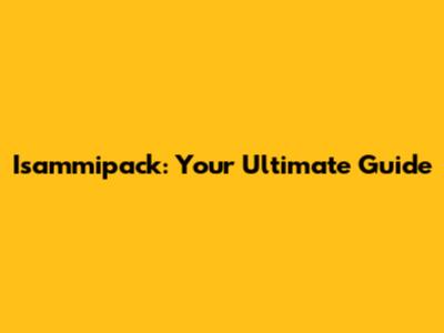 Isammipack: Your Ultimate Guide